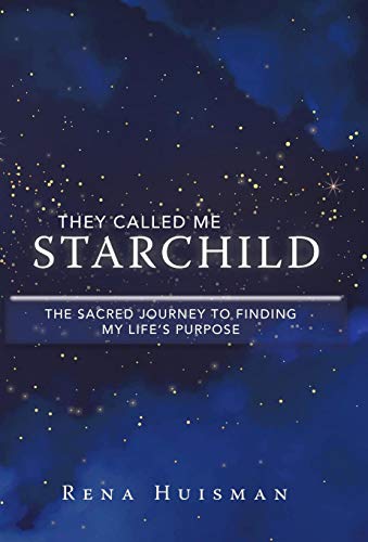 They Called Me Starchild  The Sacred Journey to Finding My Life's Purpose [Hardcover]