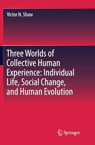 Three Worlds of Collective Human Experience: Individual Life, Social Change, and [Paperback]