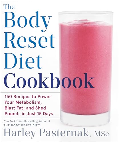 The Body Reset Diet Cookbook: 150 Recipes to Power Your Metabolism, Blast Fat, a [Paperback]