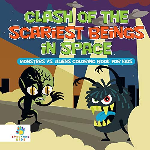 Clash of the Scariest Beings in Space Monsters vs. Aliens Coloring Book for Kids [Paperback]