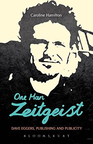 One Man Zeitgeist Dave Eggers, Publishing and Publicity [Paperback]