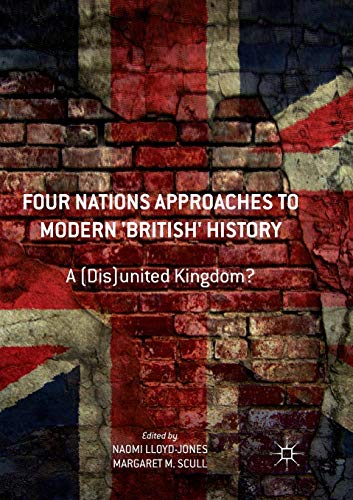 Four Nations Approaches to Modern 'British' History: A (Dis)United Kingdom? [Paperback]