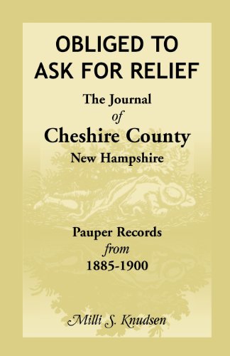 Obliged to Ask for Relief, the Journal of Cheshire County, Ne Hampshire Pauper  [Paperback]