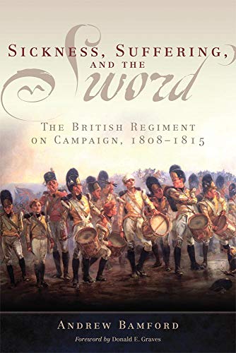 Sickness, Suffering, And The Sord The British Regiment On Campaign, 1808-1815  [Hardcover]