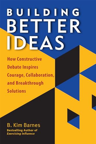 Building Better Ideas: How Constructive Debate Inspires Courage, Collaboration a [Paperback]