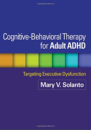 Cognitive-Behavioral Therapy for Adult ADHD: Targeting Executive Dysfunction [Paperback]