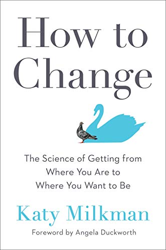 How to Change: The Science of Getting from Where You Are to Where You Want to Be [Hardcover]