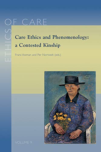 Care Ethics and Phenomenology: a Contested Kinship [Paperback]