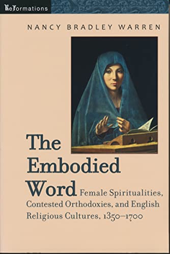 The Embodied Word Female Spiritualities, Contested Orthodoxies, and English Rel [Paperback]