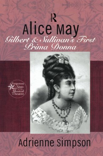 Alice May Gilbert & Sullivan's First Prima Donna [Paperback]