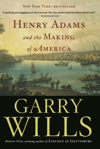 Henry Adams and the Making of America [Paperback]