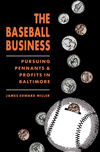 The Baseball Business Pursuing Pennants And Profits In Baltimore [Paperback]