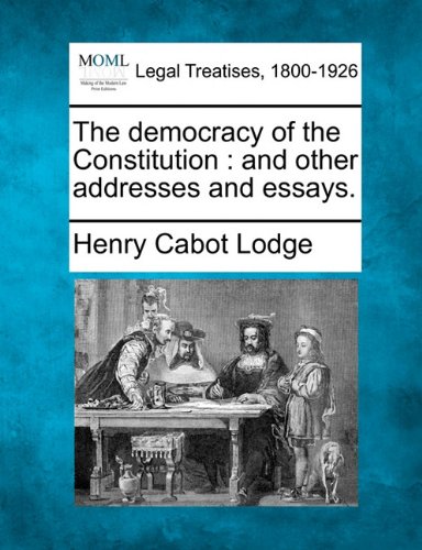 democracy of the Constitution  and other addresses and Essays [Paperback]