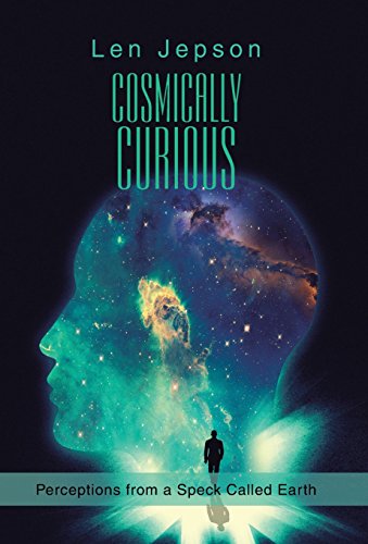 Cosmically Curious  Perceptions from a Speck Called Earth [Hardcover]