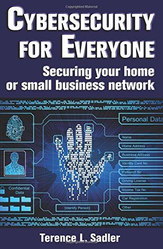 Cybersecurity For Everyone Securing Your Home Or Small Business Netork [Paperback]