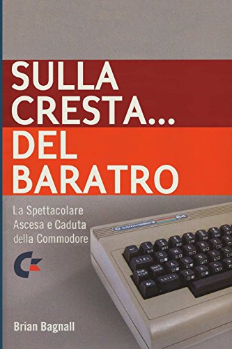 Sulla Cresta... Del Baratro  La Spettacolare Ascesa e Caduta Della Commodore [Paperback]