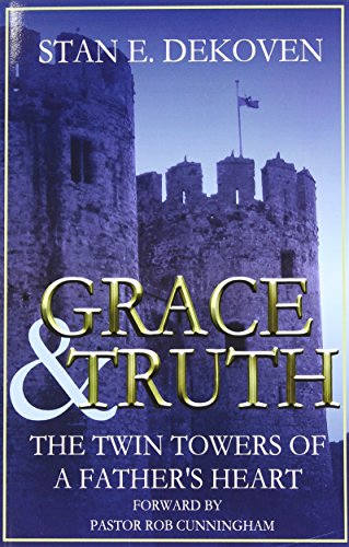 Grace And Truth The Twin Towers Of The Father's Heart [Paperback]