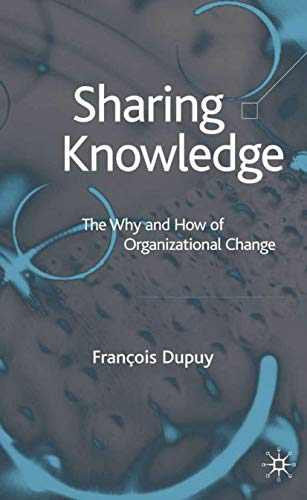 Sharing Knowledge: The Why and How of Organizational Change [Hardcover]