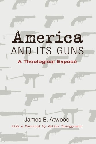 America and Its Guns A Theological Expose [Paperback]