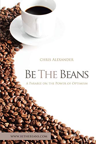 Be The Beans A Parable About Changing Lives Through Outard Focused Optimism [Paperback]