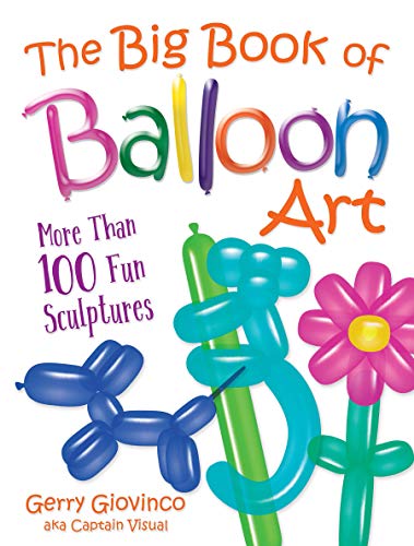 Big Book of Balloon Art  More Than 100 Fun Sculptures [Paperback]