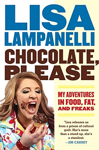 Chocolate, Please: My Adventures In Food, Fat, And Freaks [Paperback]