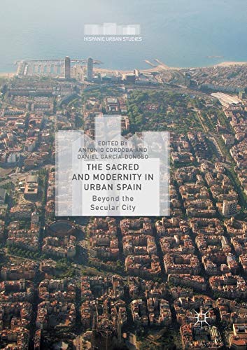 The Sacred and Modernity in Urban Spain: Beyond the Secular City [Paperback]