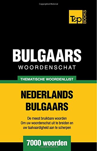 Thematische Woordenschat Nederlands-Bulgaars - 7000 Woorden (dutch Edition) [Paperback]