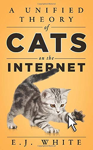 A Unified Theory of Cats on the Internet [Paperback]