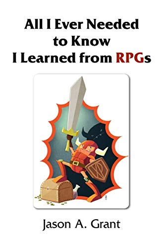 All I Ever Needed to Kno I Learned from Rpgs [Paperback]