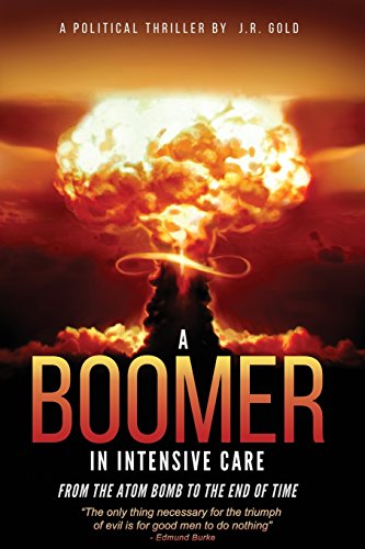 Boomer in Intensive Care  From the Atom Bomb to the End of Time [Paperback]