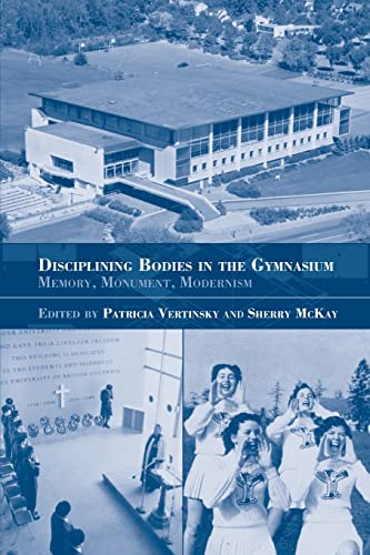 Disciplining Bodies in the Gymnasium Memory, Monument, Modernity [Paperback]