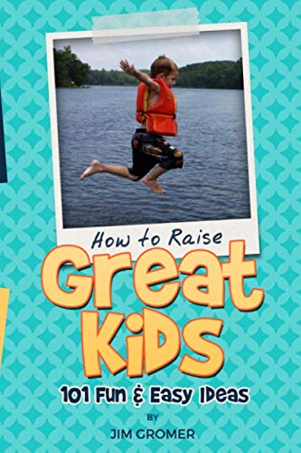 Ho To Raise Great Kids 101 Fun & Easy Ideas [Paperback]