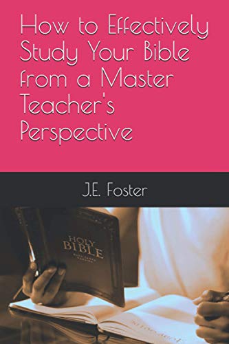 Ho to Effectively Study Your Bible from a Master Teacher's Perspective [Paperback]