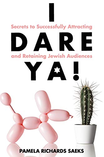 I Dare Ya  Secrets to Successfully Attracting and Retaining Jeish Audiences [Paperback]