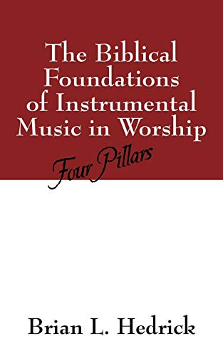 The Biblical Foundations Of Instrumental Music In Worship Four Pillars [Paperback]