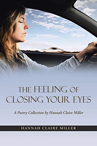 The Feeling Of Closing Your Eyes A Poetry Collection By Hannah Claire Miller [Paperback]