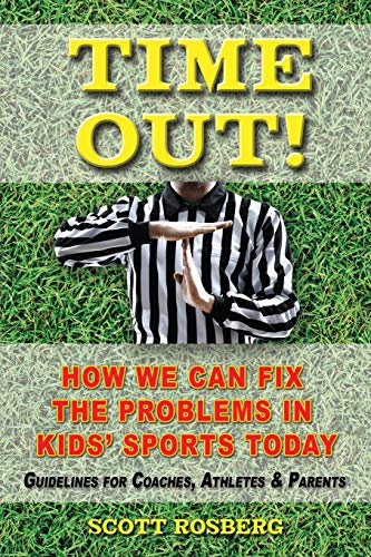 Time Out  Ho We Can Fix the Problems in Kids' Sports Today [Paperback]