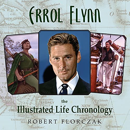 Errol Flynn: The Illustrated Life Chronology [Hardcover]