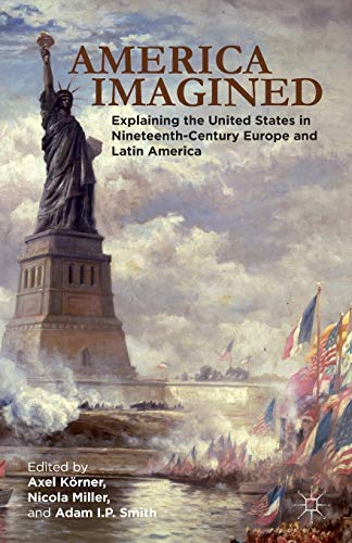 America Imagined: Explaining the United States in Nineteenth-Century Europe and  [Paperback]