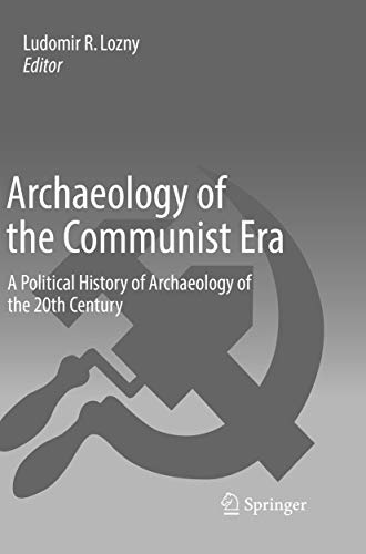 Archaeology of the Communist Era A Political History of Archaeology of the 20th [Paperback]