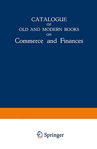 Catalogue of Old and Modern Books on Commerce and Finances: In Which are Incorpo [Paperback]