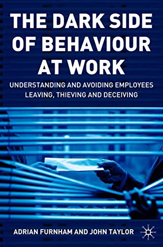 The Dark Side of Behaviour at Work: Understanding and avoiding employees leaving [Hardcover]