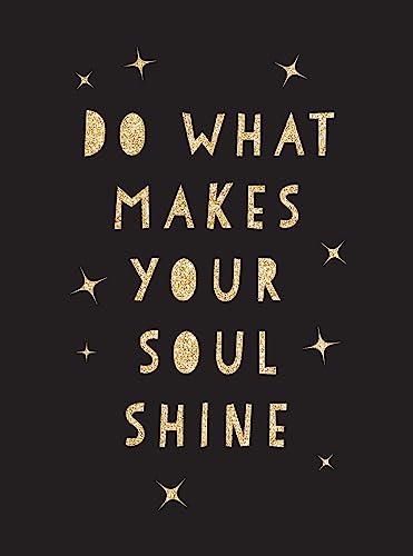 Do What Makes Your Soul Shine: Inspiring Quotes to Help You Live Your Best Life [Hardcover]