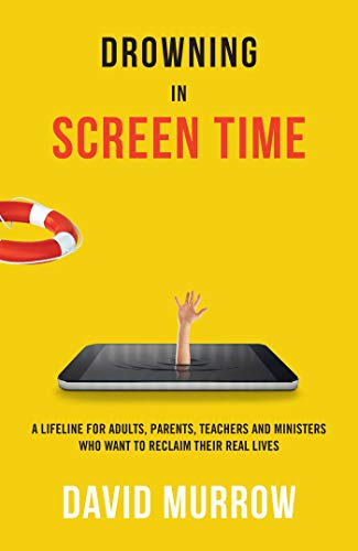 Drowning in Screen Time: A Lifeline for Adults, Parents, Teachers, and Ministers [Paperback]