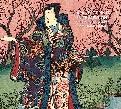 Japanese Prints in Transition: From the Floating World to the Modern World [Hardcover]