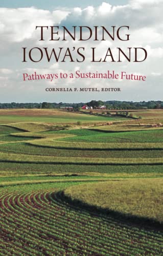 Tending Iowas Land: Pathways to a Sustainable Future [Paperback]