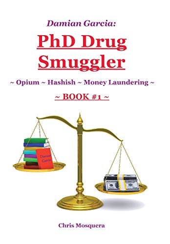 Damian Garcia Phd Drug Smuggler ~ Book 1 ~ ~ Opium ~ Hashish ~money Laundering [Hardcover]