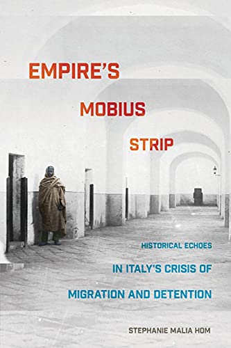 Empire's Mobius Strip  Historical Echoes in Italy's Crisis of Migration and Det [Paperback]