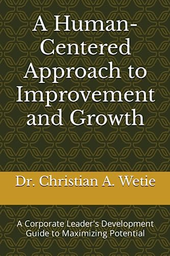 Human Centered Approach to Improvement and Groth  A Corporate Leader's Develop [Paperback]